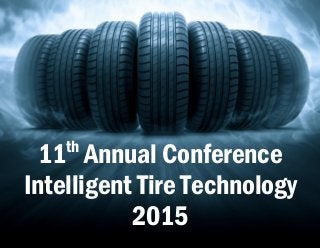 11th
Annual Conference
Intelligent Tire Technology
2015
 