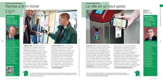 Strasbourg (Bas-Rhin)

Nantes a le m-ticket

La ville en un seul geste

✓ Ticket virtuel
✓ Smartphone
✓ Voyage

✓ Strasplus
✓ Cityzi
✓ Sans contact

Roland Ries,

Pascal Bolo,

maire de Strasbourg,
1er vice-président
de la Communauté
urbaine de
Strasbourg, sénateur
du Bas-Rhin

46

“L’innovation
est dans l’ADN
de la Semitan :
nous sommes en
recherche permanente
d’amélioration
des relations entre
les utilisateurs
et nos services.
Nous avons la
volonté d’être
toujours à la pointe
de l’innovation
afin de faciliter
l’accès au réseau.”

La Semitan sur
parolesdelus.com
Vive la République numérique !

■ Multiservices. L’application TAN sur
smartphone fournit plusieurs services aux
usagers des transports en commun de
l’agglomération nantaise. À tout moment
et en toute sécurité (authentification, cryptage
des données), on peut acheter des tickets
– à l’unité ou par carnets – pour la navette
aéroport, et valider ces tickets dématérialisés,
contrôlés grâce à un flashcode généré
automatiquement. L’application fournit aussi
des informations générales (horaires, arrêts les
plus proches), le meilleur itinéraire, des alertes,
un espace personnalisé, etc. Elle est disponible
gratuitement sur les plateformes Apple
et Google (85 % des smartphones concernés).

■ Ticket mobile. Après un lancement en
mars 2012, la TAN a proposé en octobre
une troisième version avec – première
nationale dans les transports urbains – une
gamme de m-ticket. Une page de contenu
d’informations a aussi fait son apparition.
La Semitan a confié les développements
à la société SQLI pour un montant total
de 270 000 euros (dont un tiers dédié au
m-ticket). Deux salariés de la Semitan ont
été mobilisés à plein temps pendant toute
la durée du projet. À chaque lancement,
une opération de communication auprès
des voyageurs a été mise en place.
> fschoerlein@tan.fr

La Semitan est la société d’économie mixte des transports de l’agglomération nantaise, qui agit depuis
trente ans pour le compte et sous le contrôle de Nantes Métropole, son autorité organisatrice, avec ses
lignes de bus, de tramway, etc.

Toute reproduction du présent ouvrage, totale ou partielle, quel que soit le support, est strictement interdite.

président de la
Semitan, viceprésident de Nantes
Métropole, adjoint
au maire de Nantes

■ Bouquet. Strasbourg déploie aujourd’hui
à grande échelle un panel de services mobiles
sans contact basés sur le NFC (Near Field
Communication) : services de paiement chez
les commerçants, sur les horodateurs de la ville
(première mondiale avec le téléphone Cityzi)
et dans les parkings ; information contextualisée
sur les transports, le patrimoine et l’actualité
avec l’appli mobile StrasPlus (sur Androïd et App
Store) ; et, depuis l’été, une solution innovante
de billettique dans les transports en commun avec
l’application U’Go, lancée à l’occasion de l’accueil
à Strasbourg de l’Université NFC des territoires.
■ Partenariat. Après avoir été labellisée
“territoire leader du mobile sans contact” par

l’État en janvier 2011 et sélectionnée dans
le programme “Investissements d’avenir –
Ville numérique”, Strasbourg bénéficie d’un
cofinancement d’1,9 million d’euros.
La collectivité a mis en œuvre une démarche
partenariale, matérialisée par une charte,
avec les acteurs clés du déploiement : opérateurs
de téléphonie mobile, établissements bancaires,
université de Strasbourg et Compagnie des
transports strasbourgeois. Le tout autour de deux
applications mobiles : U’Go pour l’achat et la
validation des titres de transport, et StrasPlus
pour l’information en temps réel, auxquels s’ajoute
le paiement sans contact du stationnement.
> sandrine.andre@strasbourg.eu

“Le projet, porté
par la collectivité, est
à la fois pragmatique
et ambitieux.
Pragmatique,
car conçu pour
simplifier la vie
des Strasbourgeois,
et ambitieux
par l’ampleur
du déploiement
qui démontre
le savoir-faire
et la capacité
d’innovation
de Strasbourg.”

Avec 28 communes et 474 000 habitants, la Communauté urbaine de Strasbourg bénéficie
d’une position géographique stratégique, siège d’institutions européennes majeures, positionnée
comme terre d’innovation et laboratoire européen.
parolesdelus.com

Développement économique

Semitan (Loire-Atlantique)

47

 