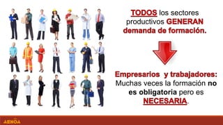 los sectores
productivos
Muchas veces la formación no
es obligatoria pero es
.
 