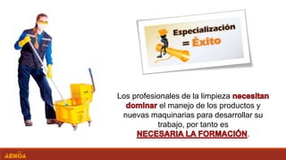 Los profesionales de la limpieza
el manejo de los productos y
nuevas maquinarias para desarrollar su
trabajo, por tanto es
.
 