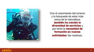 64
Con el crecimiento del turismo
y la búsqueda de estar más
cerca de la naturaleza,
y
por tanto la
las naúticas.
 
