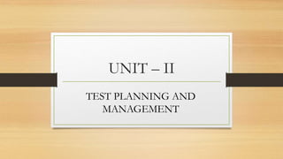 UNIT – II
TEST PLANNING AND
MANAGEMENT
 