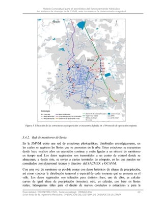 Modelo Conceptual para el pronóstico del funcionamiento hidráulico
del sistema de drenaje de la ZMVM, ante tormentas de de...