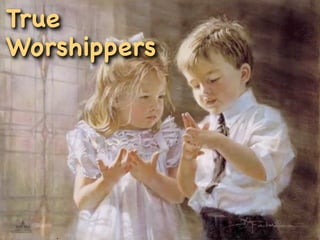 True
Worshippers
 