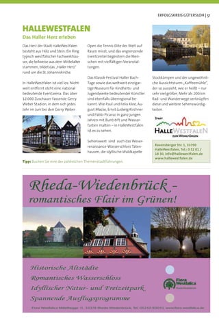 ERFOLGSKREIS GÜTERSLOH | 51


HALLEWESTFALEN
Das Haller Herz erleben
Das Herz der Stadt HalleWestfalen        Open die Tennis-Elite der Welt auf
besteht aus Holz und Stein: Ein Ring     Rasen misst, und das angrenzende
typisch westfälischer Fachwerkhäu-       Eventcenter begeistern die Men-
ser, die teilweise aus dem Mittelalter   schen mit vielfältigen Veranstal-
stammen, bildet das „Haller Herz“        tungen.
rund um die St. Johanniskirche.
                                         Das Klassik-Festival Haller Bach-     Stockkämpen und der ungewöhnli-
In HalleWestfalen ist viel los: Nicht    Tage sowie das weltweit einzigar-     che Aussichtsturm „Kaffeemühle“,
weit entfernt steht eine national        tige Museum für Kindheits- und        der so aussieht, wie er heißt – nur
bedeutende Eventarena. Das über          Jugendwerke bedeutender Künstler      sehr viel größer. Mehr als 200 km
12.000 Zuschauer fassende Gerry          sind ebenfalls überregional be-       Rad- und Wanderwege verknüpfen
Weber Stadion, in dem sich jedes         kannt. Wie Paul und Felix Klee, Au-   diese und weitere Sehenswürdig-
Jahr im Juni bei den Gerry Weber         gust Macke, Ernst Ludwig Kirchner     keiten.
                                         und Pablo Picasso in ganz jungen
                                         Jahren mit Buntstift und Wasser-
                                         farben malten – in HalleWestfalen
                                         ist es zu sehen.

                                         Sehenswert sind auch das Weser-
                                         renaissance-Wasserschloss Taten-       Ravensberger Str: 1, 33790
                                                                                HalleWestfalen, Tel.: 0 52 01 /
                                         hausen, die idyllische Waldkapelle
                                                                                18 30, info@hallewestfalen.de
                                                                                www.hallewestfalen.de
Tipp: Buchen Sie eine der zahlreichen Themenstadtführungen.
 
