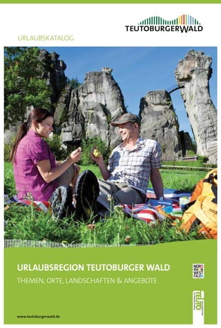 URLAUBSKATALOG




URLAUBSREGION TEUTOBURGER WALD
THEMEN, ORTE, LANDSCHAFTEN & ANGEBOTE



www.teutoburgerwald.de
 