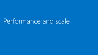 Performance and scale
 