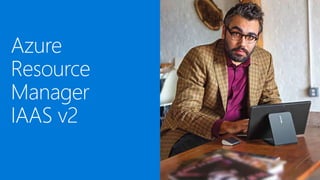 Azure
Resource
Manager
IAAS v2
 