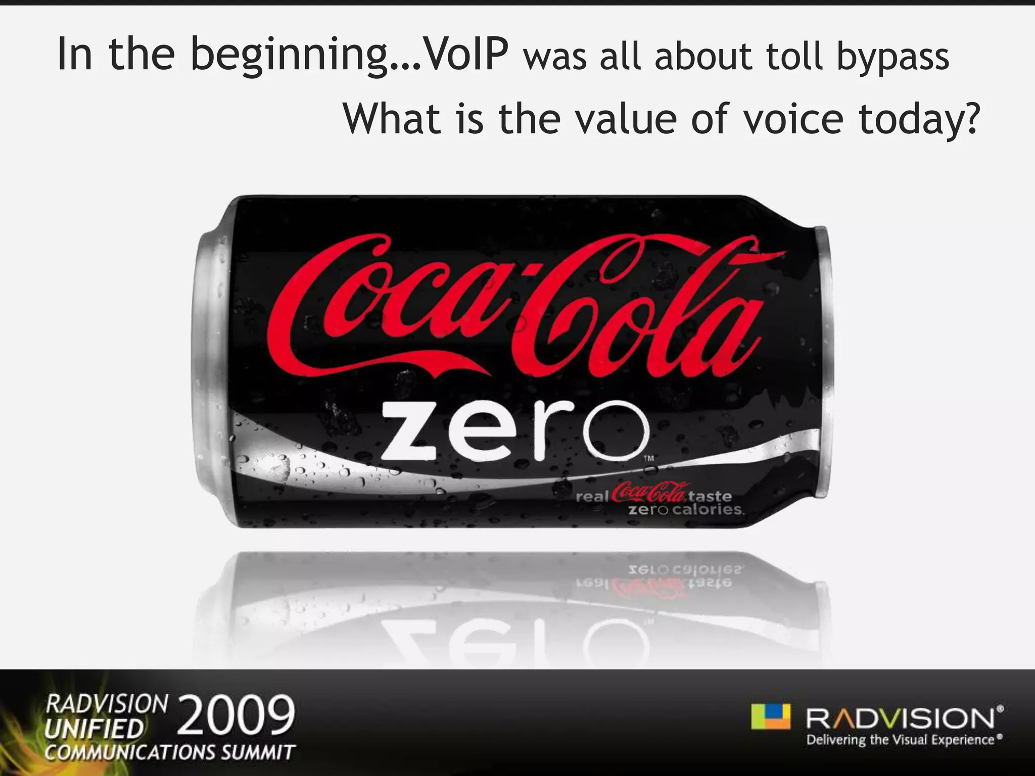 In the beginning…VoIP was all about toll bypassWhat is the value of voice today?
