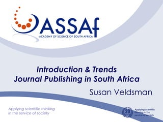 Introduction & Trends
Journal Publishing in South Africa
Susan Veldsman
 
