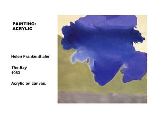 PAINTING:
ACRYLIC
Helen Frankenthaler
The Bay
1963
Acrylic on canvas.
 