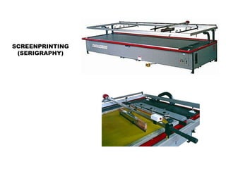 SCREENPRINTING
(SERIGRAPHY)
Printing Press
 