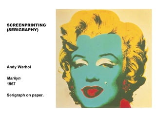 Andy Warhol
Marilyn
1967
Serigraph on paper.
SCREENPRINTING
(SERIGRAPHY)
 