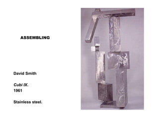 ASSEMBLING
David Smith
Cubi IX.
1961
Stainless steel.
 