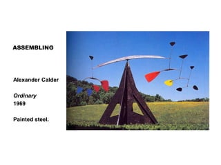 ASSEMBLING
Alexander Calder
Ordinary
1969
Painted steel.
 