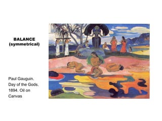 BALANCE
(symmetrical)
Paul Gauguin.
Day of the Gods.
1894. Oil on
Canvas
 
