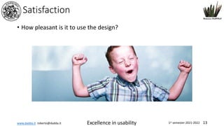 www.dadda.it roberto@dadda.it Excellence in usability 1st semester 2021-2022 13
Satisfaction
• How pleasant is it to use the design?
 