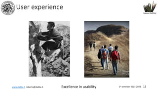 www.dadda.it roberto@dadda.it Excellence in usability 1st semester 2021-2022 15
User experience
 