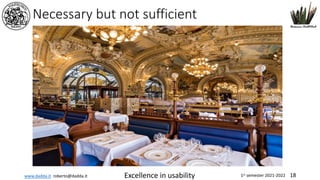 www.dadda.it roberto@dadda.it Excellence in usability 1st semester 2021-2022 18
Necessary but not sufficient
 
