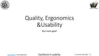 www.dadda.it roberto@dadda.it Excellence in usability 1st semester 2021-2022 2
Quality, Ergonomics
&Usability
Our main goal!
 