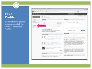 Your ProfileTo update your profile information click the sidebar tab labeled Profile.Edit Profile