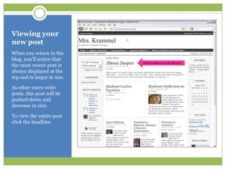 Viewing your new postWhen you return to the blog, you’ll notice that the most recent post is always displayed at the top and is larger in size.  As other users write posts, this post will be pushed down and decrease in size.To view the entire post click the headline.Click headline to view full post