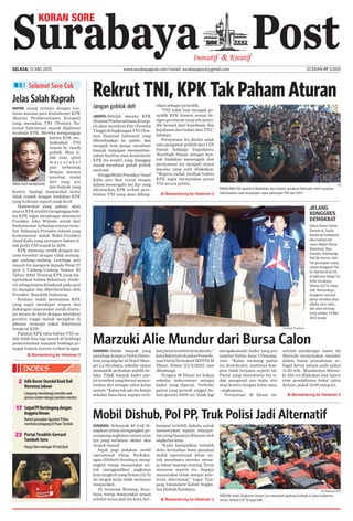 Jangan goblok deh
Jakarta-Setelah wacana KPK
(KomisiPemberantasanKorup-
si) akan merekrut Pati (Perwira
Tinggi)dilingkunganTNI(Ten-
tara Nasional Indonesi) yang
dihembuskan ke public dan
menjadi bola panas, membuat
banyak kalangan mempertan-
yakan kualitas para komisioner
KPK itu sendiri yang dianggap
malah membuat gaduh politik
nasional.
HinggaWakilPresidenYusuf
Kalla pun ikut turun tangan
dalam menengahi isu liar yang
dilontarkan KPK terkait pere-
krutan TNI yang akan difung-
sikan sebagai penyidik.
“TNI tidak bisa menjadi pe-
nyidik KPK karena sesuai de-
ngan peraturan yang ada penyi-
dik berasal dari kepolisian dan
kejaksaan dan bukan dari TNI,”
katanya.
Pernyataan itu dinilai salah
satu pengamat politik dari UIN
Sunan Kalijaga Yogyakarta,
No­orhadi Hasan sebagai ben-
tuk tindakan menengahi dan
per­nyataan itu menjadi sinyal
wa­cana yang sulit dilakukan.
“Wapres sudah melihat bahwa
KPK ingin memainkan peran
TNI secara politis.
Surabaya- Sebanyak 40 truk di-
siapkan untuk mengangkut pe-
numpangangkutanumumatau
lyn yang terlantar akibat aksi
mogok massal.
Sejak pagi puluhan mobil
operasional Dinas Perhubu-
ngan (Dishub) Surabaya, meng-
angkut warga masyarakat un-
tuk menggantikan angkutan
kota (angkot) yang Selasa (12/5)
ini mogok kerja tidak melayani
masyarakat.
Di terminal Bratang, Sura-
baya, warga masyarakat sesaat
setelah turun dari bis kota, ber-
kumpul terlebih dahulu untuk
menentukan tujuan selanjut-
nya yang biasanya dilayani oleh
angkutan kota.
“Kami kumpulkan terlebih
dulu, kemudian kami gunakan
mobil operasional dinas un-
tuk membawa mereka menu-
ju lokasi masing-masing. Terus
menerus seperti itu. Supaya
masyarakat tidak sampai kele-
leran diterminal,” tegas Tun-
jung Iswandaru Kabid Angku-
tan Dishub Surabaya.
Banyak orang tertawa dengan lon-
taran wacana para Komisioner KPK
(Komisi Pemberantasan Korupsi)
yang memaksa TNI (Tentara Na-
sional Indonesia) masuk dijabatan
strategis KPK. Mereka menganggap
bahwa KPK me-
maksakan TNI
masuk ke ranah
politik. Mau ti-
dak mau opini
m a s y a r a k a t
pun terbentuk
dengan wacana
tersebut, mulai
dari yang pro
dan banyak yang
kontra. Apalagi masyarakat mulai
tidak respek dengan tindakan KPK
yang terkesan seperti anak kecil.
Masyarakat yang paham akan
aturanKPKsendirimenganggapbah-
wa KPK ingin mendengar statement
Presiden Joko Widodo untuk ikut
berkomentar terhadap wacana terse-
but. Bukannya Presiden Jokowi yang
berkomentar malah Wakil Presiden
Jusuf Kalla yang merespon bahwa ti-
dak perlu TNI masuk ke KPK.
KPK memang cerdik dengan wa-
cana tersebut dengan tidak melang-
gar undang-undang. Lembaga anti
rasuah itu mengacu kepada Pasal 27
ayat 2 Undang-Undang Nomor 30
Tahun 2002 Tentang KPK yang me-
nyebutkan bahwa Sekretaris Jende-
ral sebagaimana dimaksud pada ayat
(1) diangkat dan diberhentikan oleh
Presiden Republik Indonesia.
Kentara sudah permainan KPK
yang ingin mendapat respon dan
dukungan masyarakat untuk disetu-
jui secara de facto dengan merekrut
perwira tinggi masuk menjabat di
jabatan strategis yakni Sekretaris
Jenderal KPK.
Padahal KPK tahu bahwa TNI su-
dah tidak bisa lagi masuk di lembaga
pemerintahan maupun lembaga pe-
negak hukum karena terikat dengan
Pandu Budi Rahardjono
Surabaya Postselasa, 12 mei 2015 www.surabayapost.com I email: surabayapost@gmail.com Eceran Rp 3.000
Koran sore
• Bersambung ke Halaman 2
• Bersambung ke Halaman 2
• Bersambung ke Halaman 2
Selamat Sore Cak
Jelas Salah Kaprah
BuntutpersoalanAgustinePolina
membelapedagangdiPasarTembok
Hargatiketmelonjak40kalilipat
SatpolPPBersitegangdengan
AnggotaDewan
17
23 PartaiTerakhir Gerrard
Tambah Seru
AdikBuronSkandalBankBali
MenemuiJokowi
2
• Bersambung ke Halaman 2
Rekrut TNI, KPK Tak Paham Aturan
Mobil Dishub, Pol PP, Truk Polisi Jadi Alternatif
Marzuki Alie Mundur dari Bursa Calon
SURABAYA-Sudah banyak yang
menduga kongres Partai Demo­
krat yang digelar di Hotel Shan-
gri-La Surabaya, sekedar upaya
memantik perhatian publik be-
laka. Tidak banyak kader par-
tai tersebut yang berani menca-
lonkan diri sebagai calon ketua
umum.“Kalautohadaituhanya
sekedar basa-basi, supaya terli-
hatpartaitersebutdemokratis,“
kataSekretarisKaukusPenyele-
matPartaiDemokrat(KPPD)M
Eksan, Selasa (12/5/2015) saat
dihubungi.
Tengara M Eksan ini bukan
sekedar kekecewaan sebagai
ka­der yang dipecat. Terbukti
partai yang pernah unggul da-
lam pemilu 2009 ini, tidak lagi
mengakomodir kader yang pro
mantan Ketua Anas Urbaning­
rum. “Kalau memang partai
ini demokratis, mestinya kon-
gres tidak berjalan seperti ini.
Partai yang demokratis itu ti-
dak mengenal pro kubu sini
atau kontra dengan kubu sana,
: ungkapnya,.
Pernyataan M Eksan ini
se­telah mendengar nama Ali
Marzuki menyatakan mundur
dalam bursa pencalonan se-
bagai ketua umum pada pukul
11.20 wib. Mundurnya Marzu-
ki Alie ini dilakukan saat injury
time pendaftaran bakal calon
Ketum, pukul 12.00 siang ini.
Langsungmendatangipresidensaat
jamuanmalamdenganperdanamenteri
JELANG
KONGGRES
DEMOKRAT
Ketua Umum Partai
Demokrat, Susilo
Bambang Yudhoyono
(dua kanan) ber-
sama Sekjen Partai
Demokrat, Ibas
(kanan), didampingi
Pak De Karwo, meli-
hat persiapan ruang
utama Konggres Par-
tai Demokrat ke-IV,
di ballroom Shagri-La
hotel Surabaya,
Selasa (12/5) siang
tadi. Rencananya,
konggres nasional
partai tersebut akan
dibuka sore nanti,
dan akan berlang-
sung sampai 14 Mei
2015 besok.
PanglimaTNI Jenderal Moeldoko dan Kapolri Jenderal Badrodin Haiti tunjukan
kekompakan saat kunjungan rapat gabunganTNI dan Polri.
SP/Bhakti Pundhowo
Ist
SP/Robertus RPK
Ribuan mobil Angkutan Umum Lyn memadati gedung Grahadi di jalan Gubernur
Suryo, Selasa (12/5) pagi tadi.
 