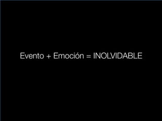 Evento + Emoción = INOLVIDABLE
 