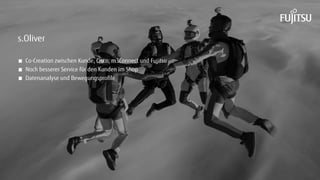 Co-Creation zwischen Kunde, Cisco, m3Connect und Fujitsu
Noch besserer Service für den Kunden im Shop
Datenanalyse und Bewegungsprofile
s.Oliver
 