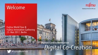 Welcome
Fujitsu World Tour &
Fujitsu Innovation Gathering
23. Mai 2017, Berlin
#FujitsuWorldTour
 