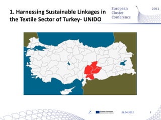 1. Harnessing Sustainable Linkages in
the Textile Sector of Turkey- UNIDO




                                  European Commission
                                  Enterprise and Industry   26.04.2012   3
 