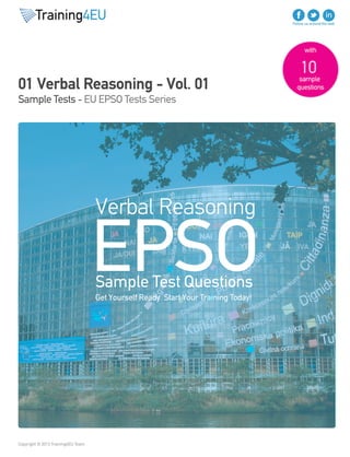 01 Verbal Reasoning - Vol. 01
Sample Tests - EU EPSO Tests Series
Copyright © 2013 Training4EU Team
 