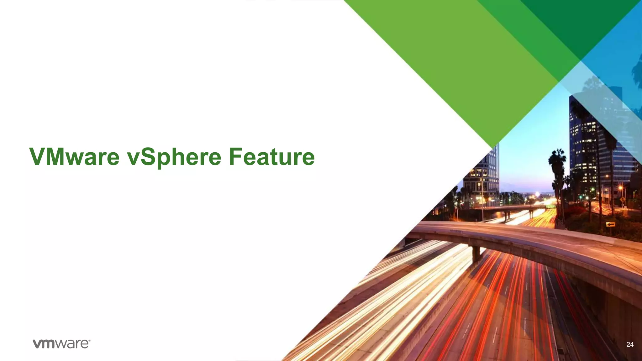 VMware vSphere Feature
24
 