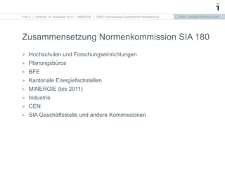 Intep – Integrale Planung GmbHIntep – Integrale Planung GmbH
Zusammensetzung Normenkommission SIA 180
> Hochschulen und Fo...