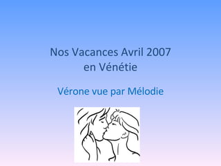Nos Vacances Avril 2007 en Vénétie Vérone vue par Mélodie 