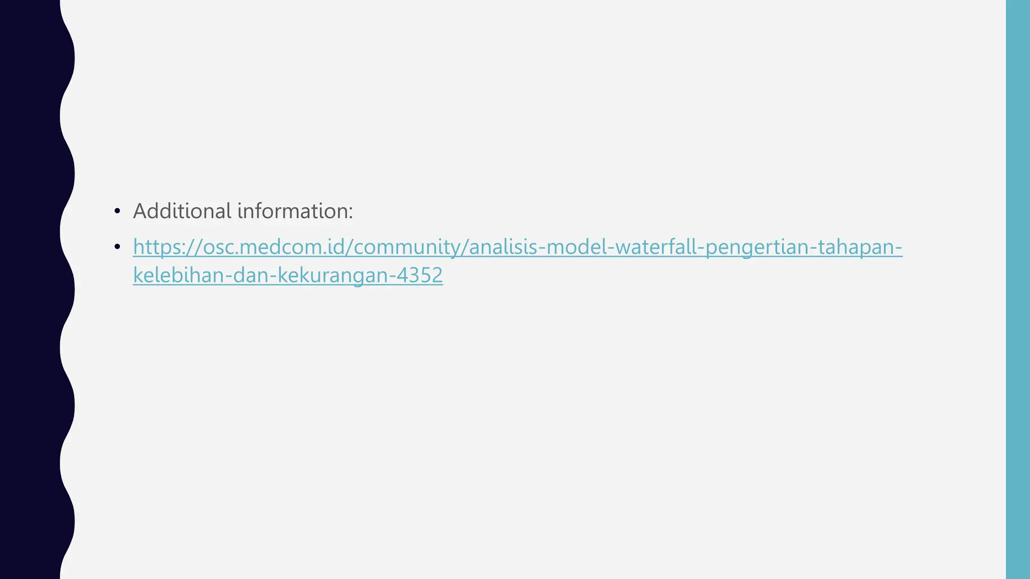 • Additional information:
• https://osc.medcom.id/community/analisis-model-waterfall-pengertian-tahapan-
kelebihan-dan-kekurangan-4352
 