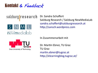 Kontakt & Feedback

                Dr. Sandra Schafert
                Salzburg Research / Salzburg NewMediaLab
         ...