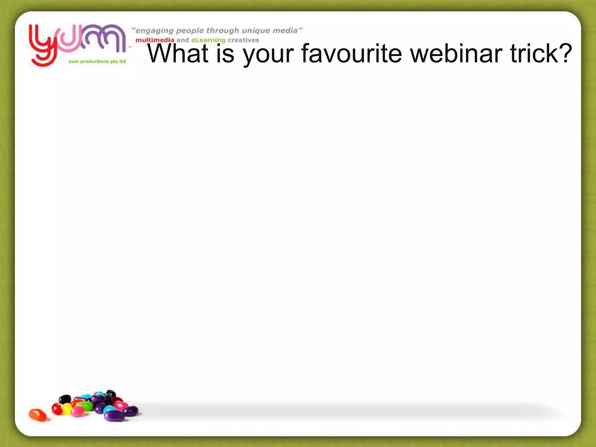 What is your favourite webinar trick?
 