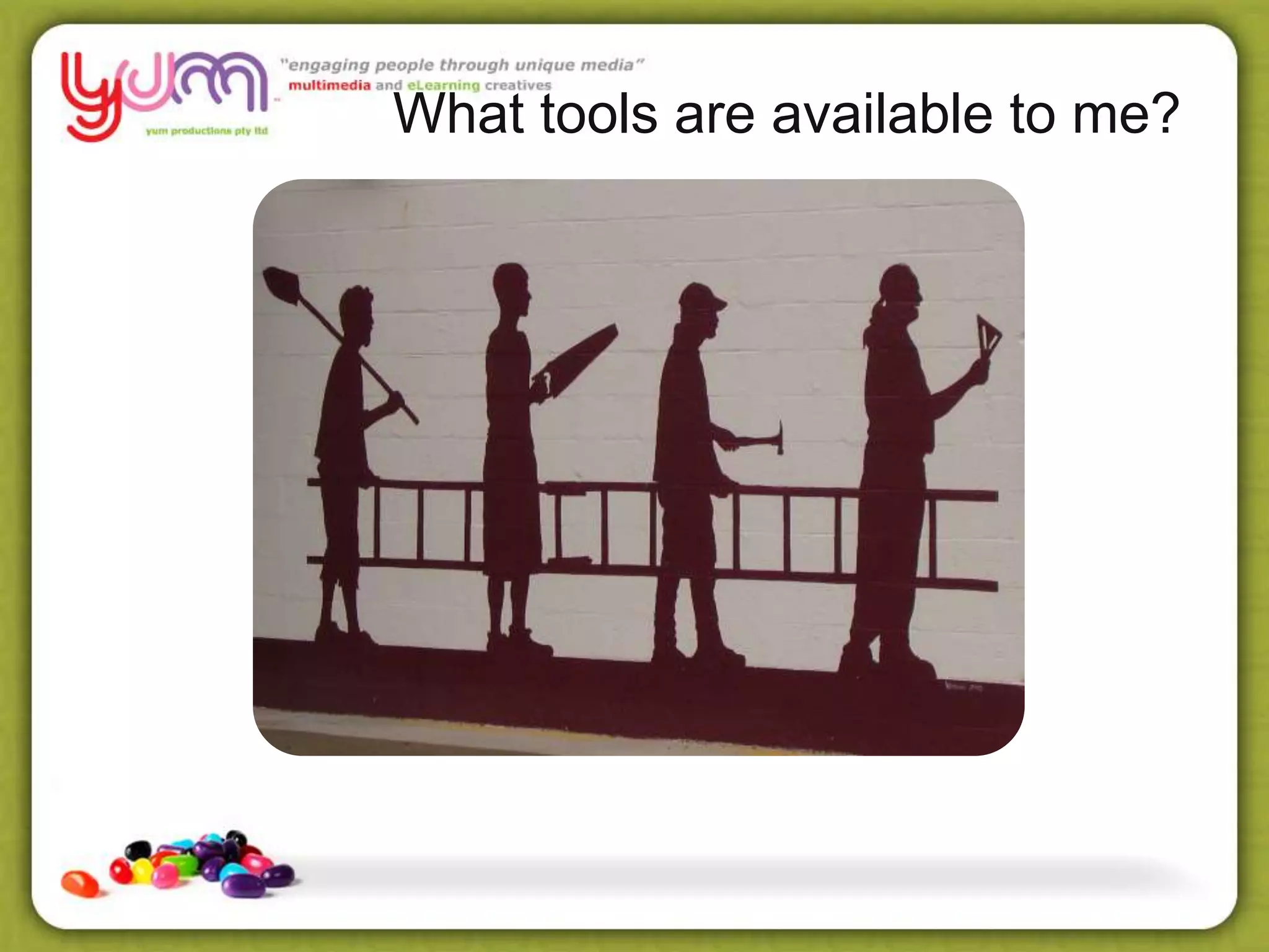 What tools are available to me?
 