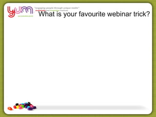What is your favourite webinar trick?
 
