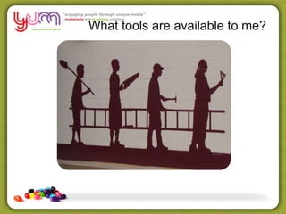 What tools are available to me?
 