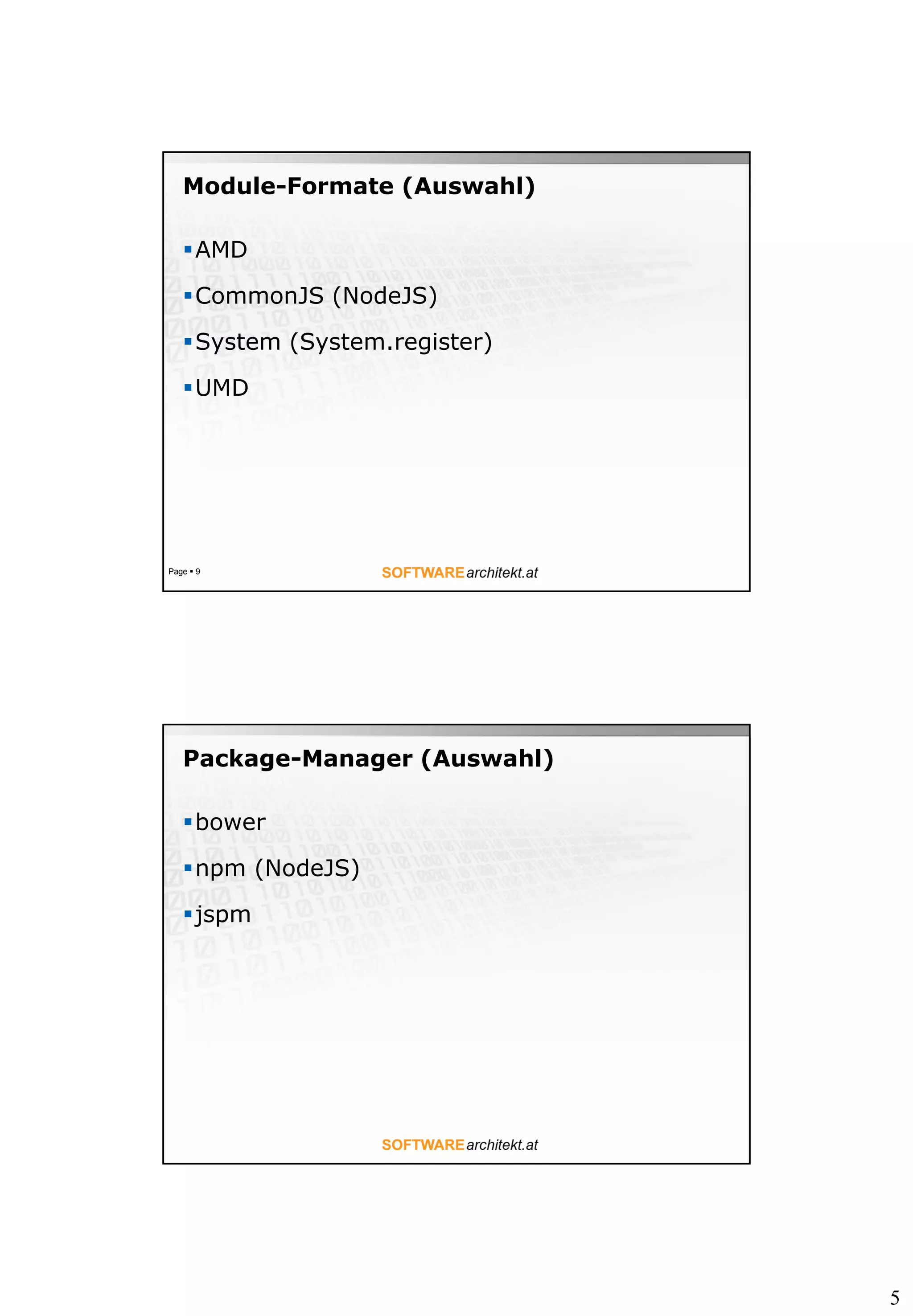 5
Module-Formate (Auswahl)
AMD
CommonJS (NodeJS)
System (System.register)
UMD
Page  9
Package-Manager (Auswahl)
bower
npm (NodeJS)
jspm
 