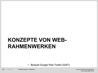 Advanced Software Engineering
Sommersemester 2016
63
KONZEPTE VON WEB-
RAHMENWERKEN
 Beispiel Google Web Toolkit (GWT)
We...