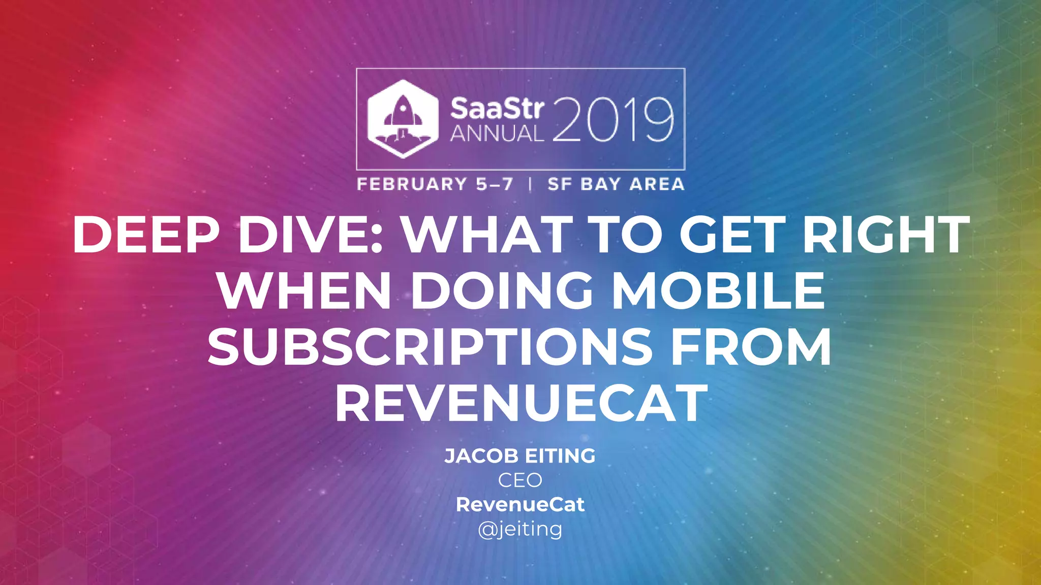 DEEP DIVE: WHAT TO GET RIGHT
WHEN DOING MOBILE
SUBSCRIPTIONS FROM
REVENUECAT
JACOB EITING
CEO
RevenueCat
@jeiting