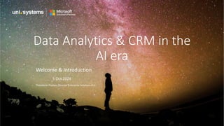 Data Analytics & CRM in the
AI era
Welcome & Introduction
5 Oct 2024
Theodoros Poulias, Director Enterprise Solutions B.U.
 
