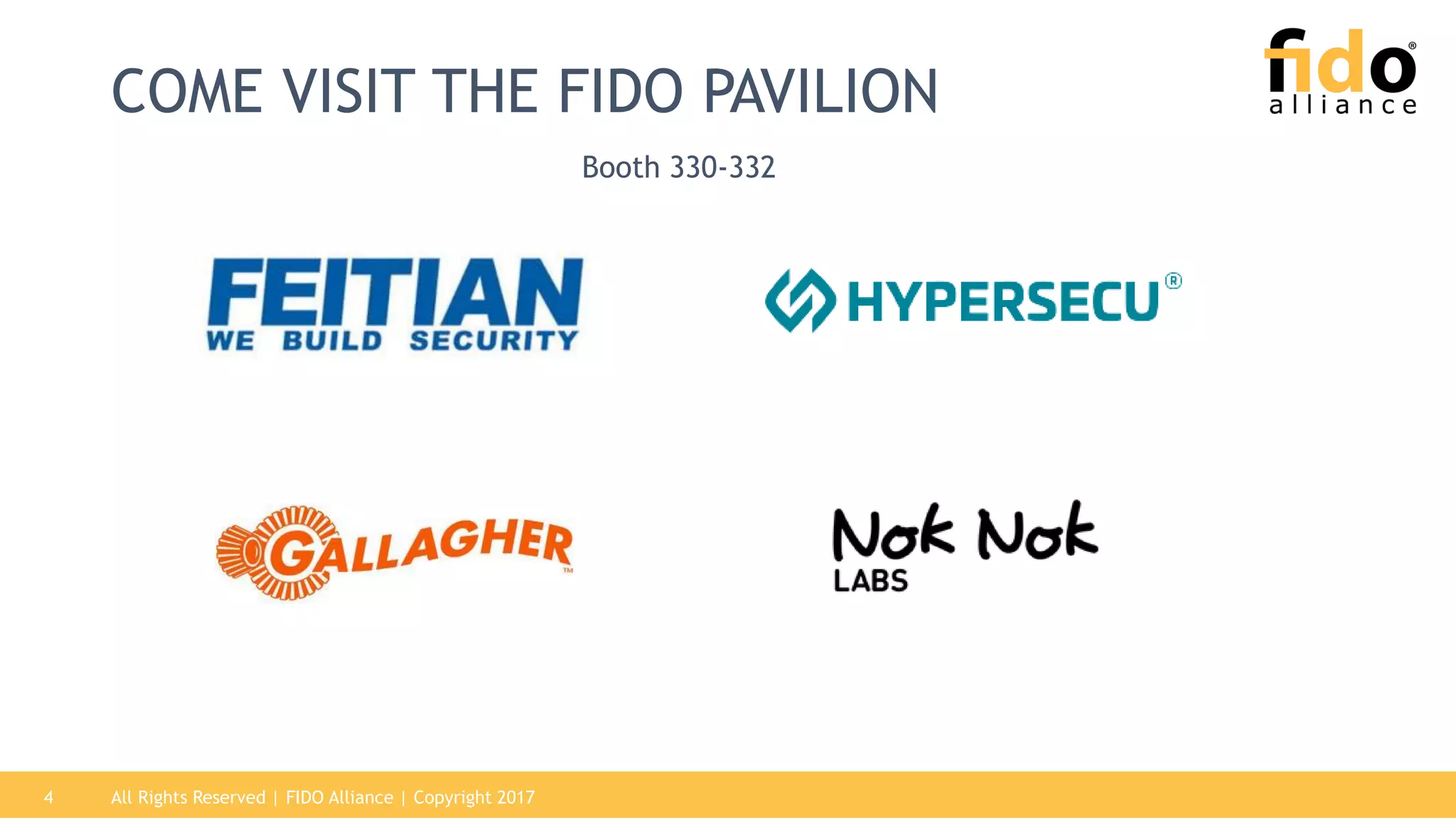 All Rights Reserved | FIDO Alliance | Copyright 20174
COME VISIT THE FIDO PAVILION
Booth 330-332
 