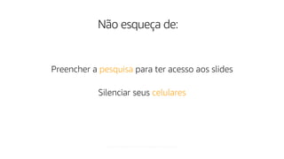 © 2019, Amazon Web Services, Inc. or its affiliates. All rights reserved.
Não esqueça de:
Preencher a pesquisa para ter acesso aos slides
Silenciar seus celulares
 