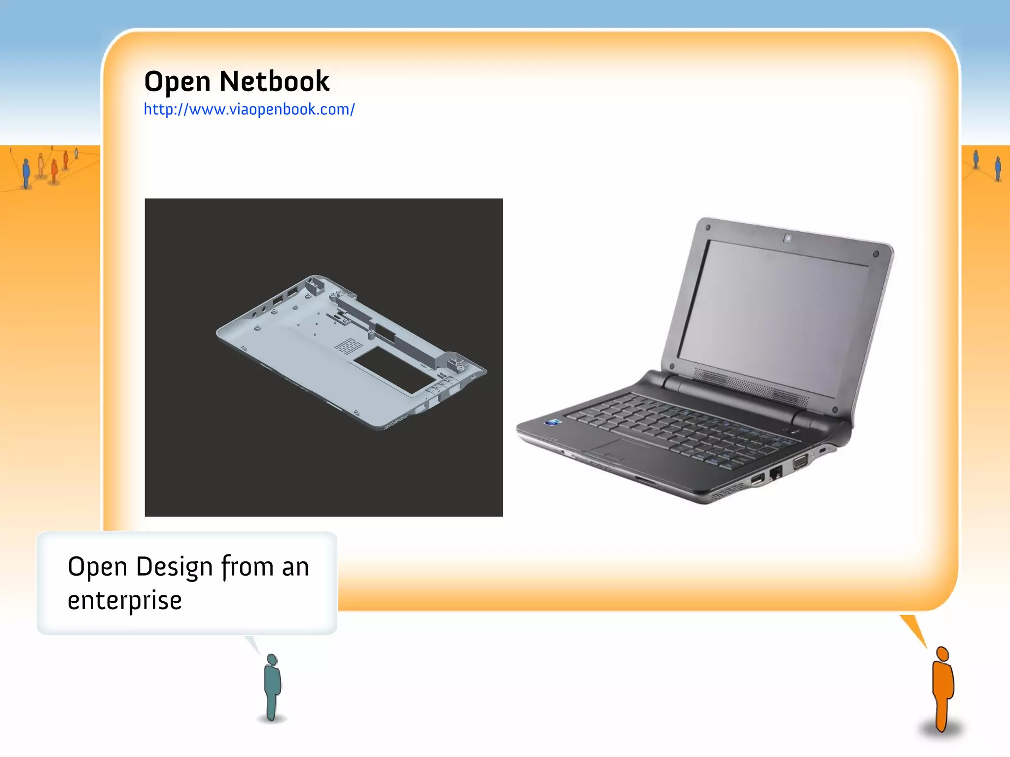 Open Netbook
     http://www.viaopenbook.com/




Open Design from an
enterprise
 