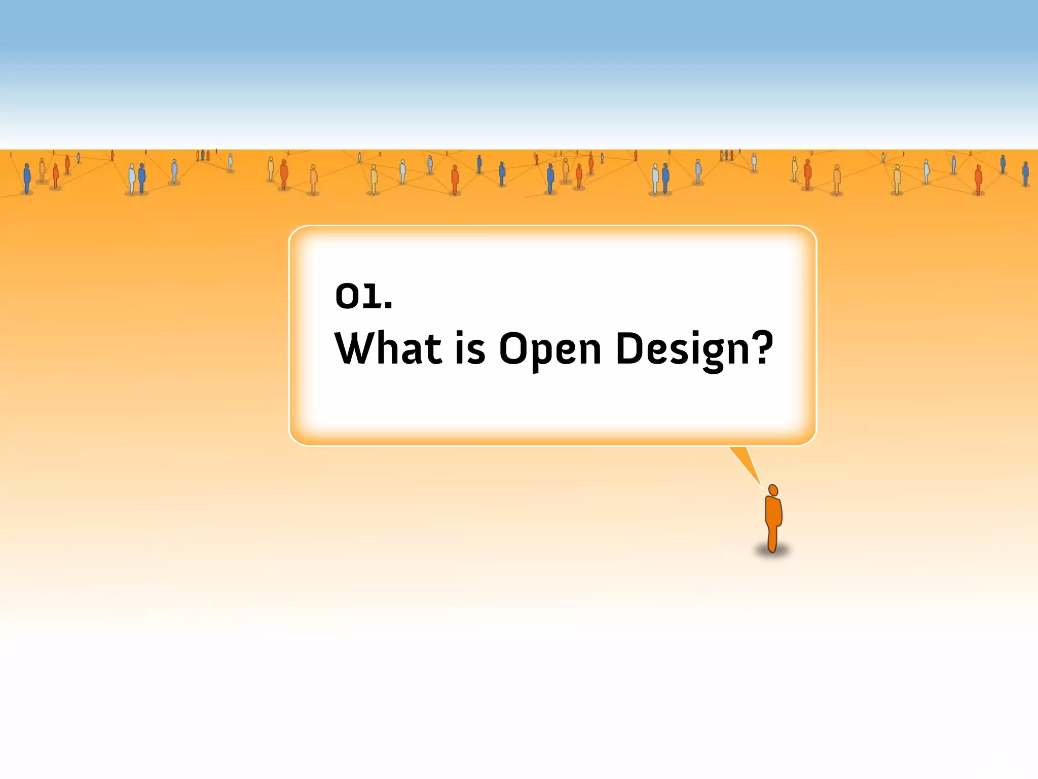 01.
What is Open Design?
 