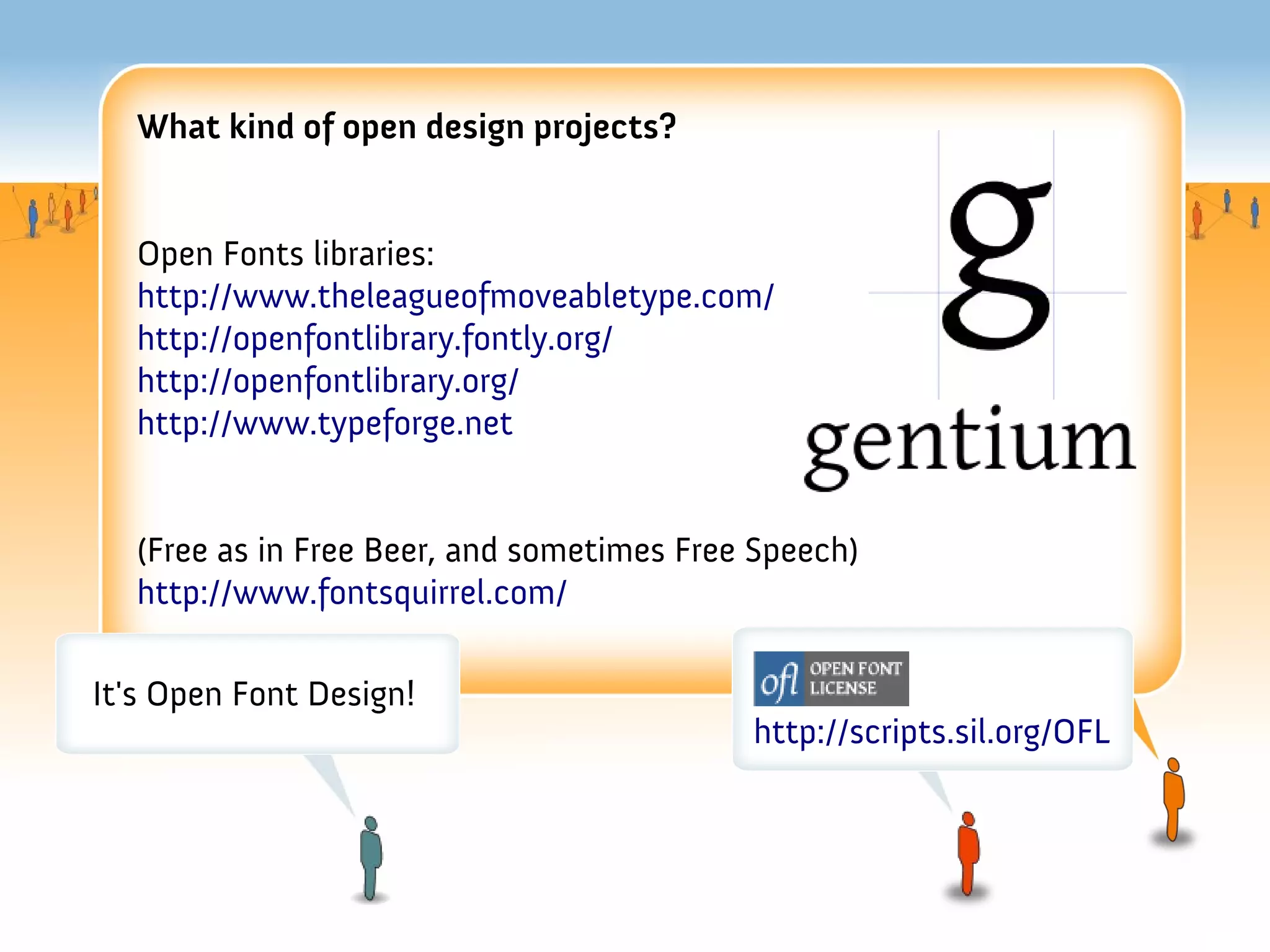 What kind of open design projects?


   Open Fonts libraries:
   http://www.theleagueofmoveabletype.com/
   http://openfontlibrary.fontly.org/
   http://openfontlibrary.org/
   http://www.typeforge.net


   (Free as in Free Beer, and sometimes Free Speech)
   http://www.fontsquirrel.com/

It's Open Font Design!
                                            http://scripts.sil.org/OFL
 